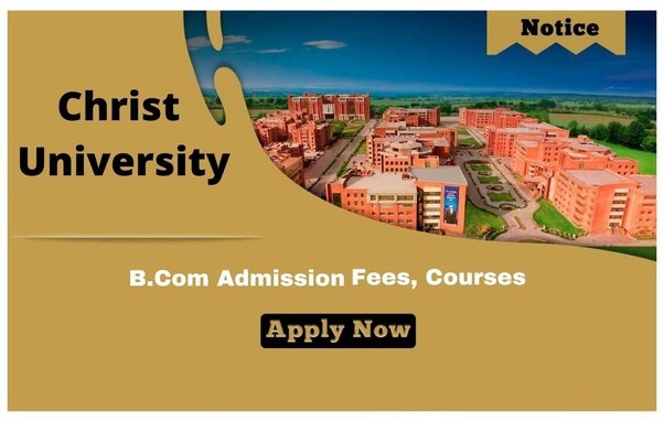 Christ University B.Com Admission 2023: Application Form, Fees Structure, Entrance Exam, Eligibility, Placement