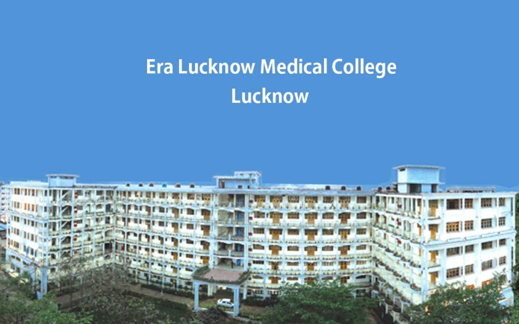 Era Medical College Lucknow 2022-23: Admission, Courses, Fees, Cutoff, Counselling , Contact Details